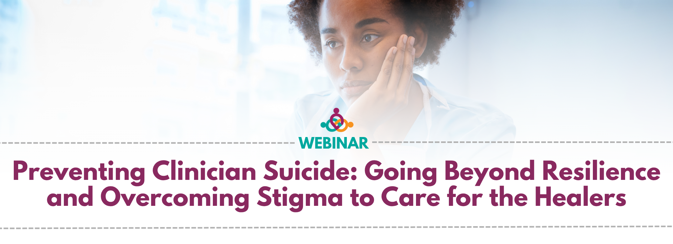 Preventing Clinician Suicide: Going Beyond Resilience and Overcoming Stigma to Care for the Healers: ACU Webinar