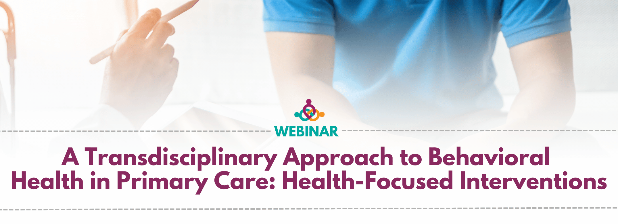 A Transdisciplinary Approach to Behavioral 
Health in Primary Care: Health-Focused Interventions