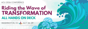 ACU 2026 Conference: Riding the Wave of Transformation: All Hands on Deck July 26-29, 2026 | The Watergate Hotel | Washington, D.C.